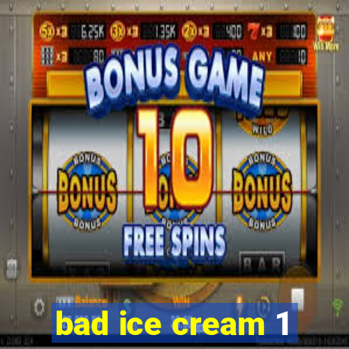 bad ice cream 1